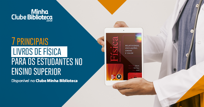 7 principais livros de física para os estudantes no ensino superior - Disponíveis no Clube Minha Biblioteca