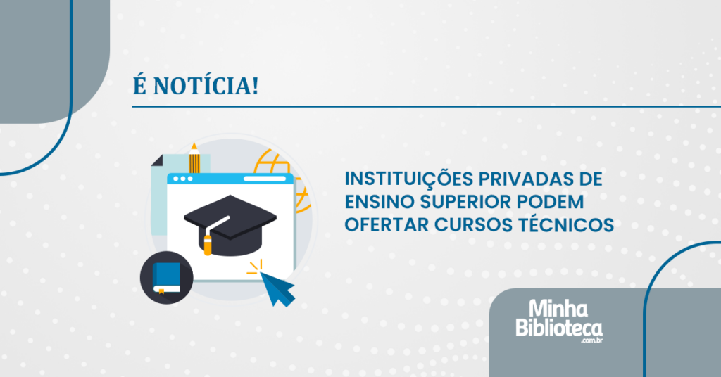 Instituições Privadas de Ensino Superior podem ofertar cursos técnicos