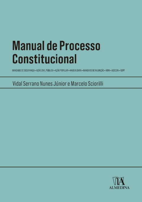 Manual de Processo Constitucional: Mandado De Segurança – Ação Civil Pública Ação Popular Habeas Data – Mandado De Injunção ADIN